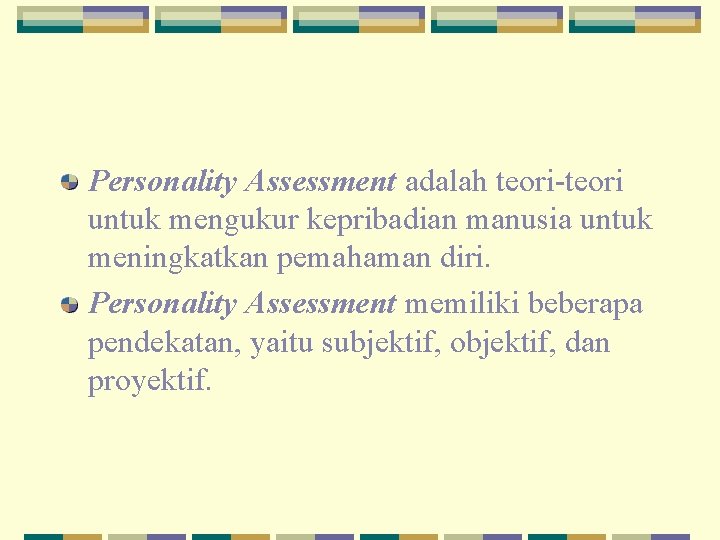 Personality Assessment adalah teori-teori untuk mengukur kepribadian manusia untuk meningkatkan pemahaman diri. Personality Assessment