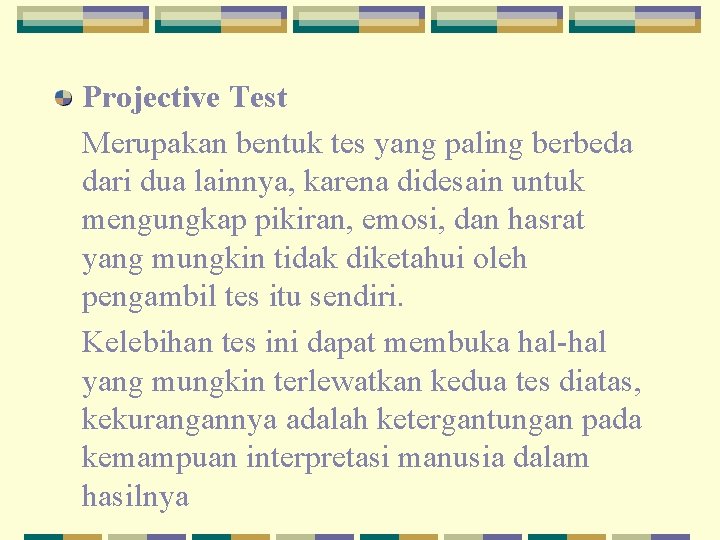 Projective Test Merupakan bentuk tes yang paling berbeda dari dua lainnya, karena didesain untuk