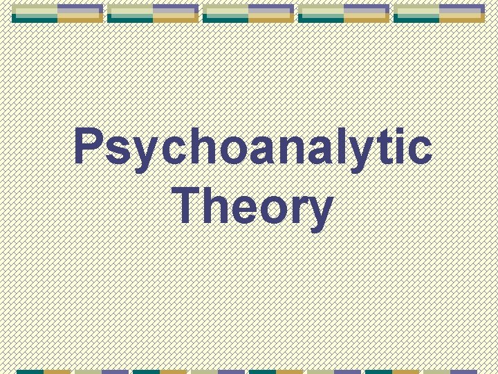Psychoanalytic Theory 