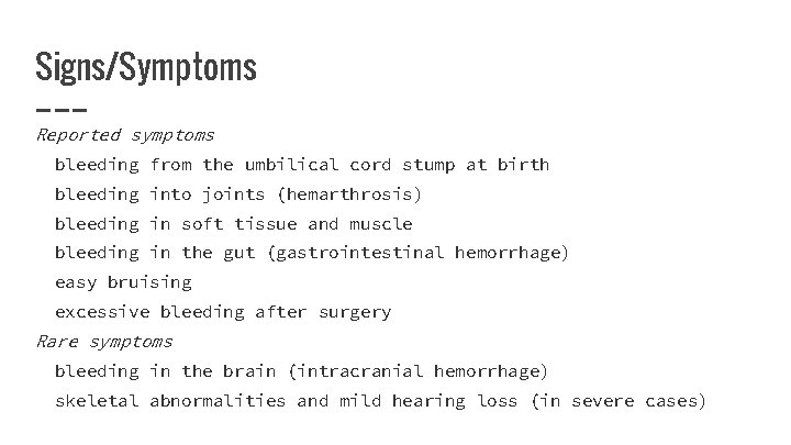 Signs/Symptoms Reported symptoms bleeding from the umbilical cord stump at birth bleeding into joints