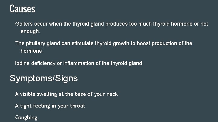 Causes Goiters occur when the thyroid gland produces too much thyroid hormone or not