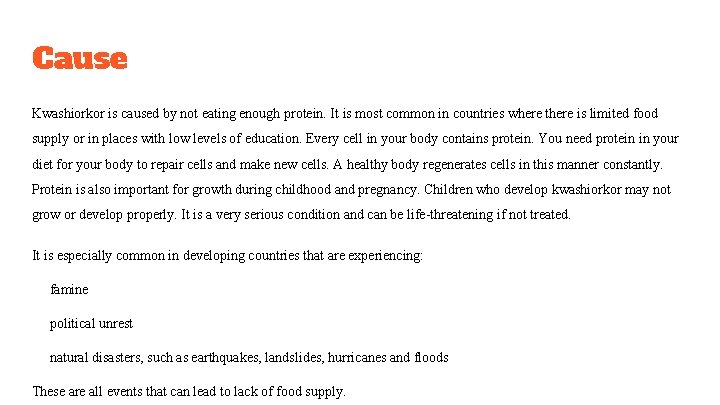 Cause Kwashiorkor is caused by not eating enough protein. It is most common in