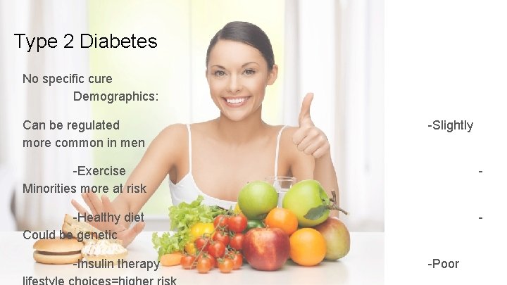 Type 2 Diabetes No specific cure Demographics: Can be regulated more common in men