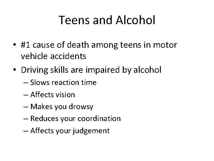 Teens and Alcohol • #1 cause of death among teens in motor vehicle accidents