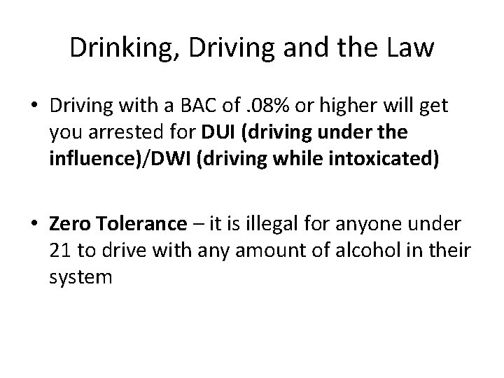 Drinking, Driving and the Law • Driving with a BAC of. 08% or higher