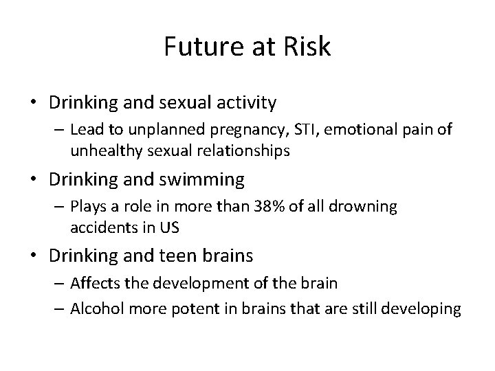 Future at Risk • Drinking and sexual activity – Lead to unplanned pregnancy, STI,