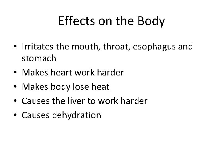 Effects on the Body • Irritates the mouth, throat, esophagus and stomach • Makes