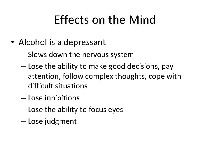 Effects on the Mind • Alcohol is a depressant – Slows down the nervous