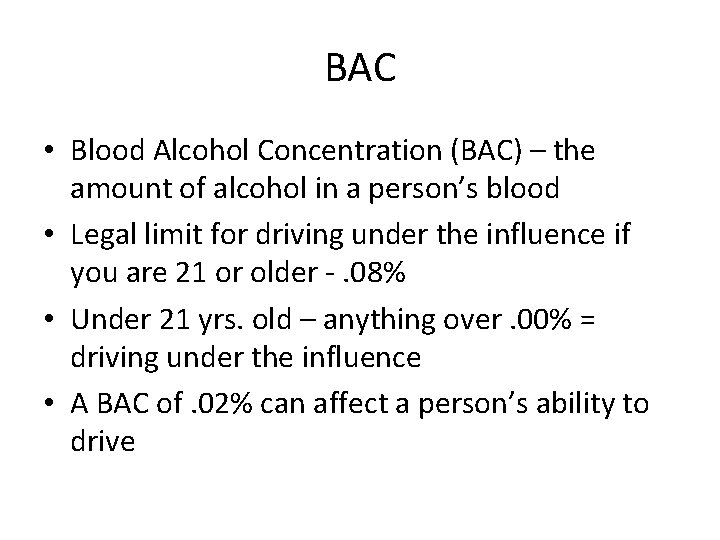 BAC • Blood Alcohol Concentration (BAC) – the amount of alcohol in a person’s