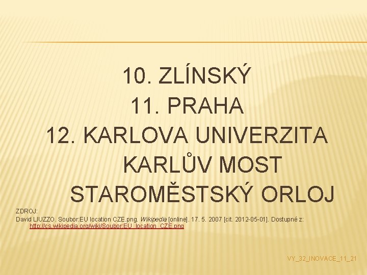 10. ZLÍNSKÝ 11. PRAHA 12. KARLOVA UNIVERZITA KARLŮV MOST STAROMĚSTSKÝ ORLOJ ZDROJ: David LIUZZO.