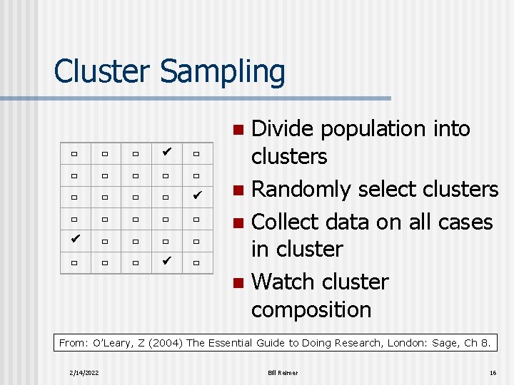 Cluster Sampling Divide population into clusters n Randomly select clusters n Collect data on