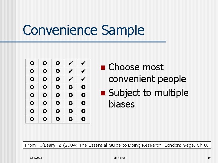 Convenience Sample Choose most convenient people n Subject to multiple biases n From: O’Leary,