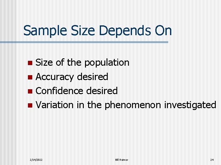 Sample Size Depends On Size of the population n Accuracy desired n Confidence desired