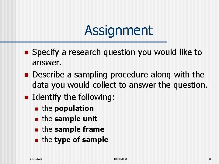 Assignment n n n Specify a research question you would like to answer. Describe