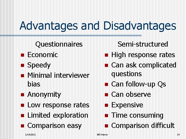 Advantages and Disadvantages n n n n Questionnaires Economic Speedy Minimal interviewer bias Anonymity