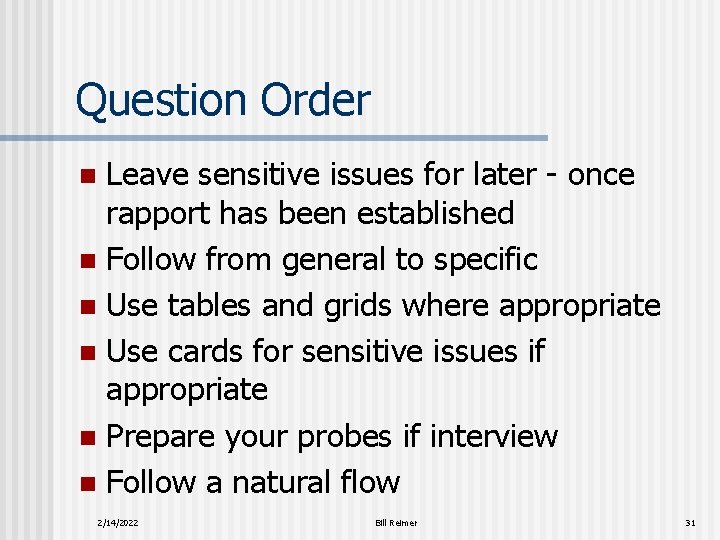 Question Order Leave sensitive issues for later - once rapport has been established n