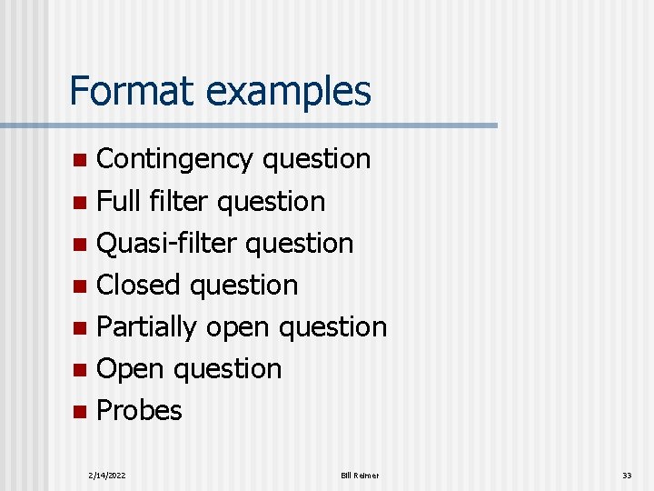 Format examples Contingency question n Full filter question n Quasi-filter question n Closed question