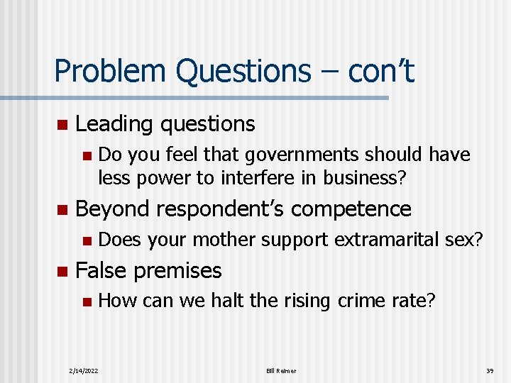 Problem Questions – con’t n Leading questions n n Beyond respondent’s competence n n