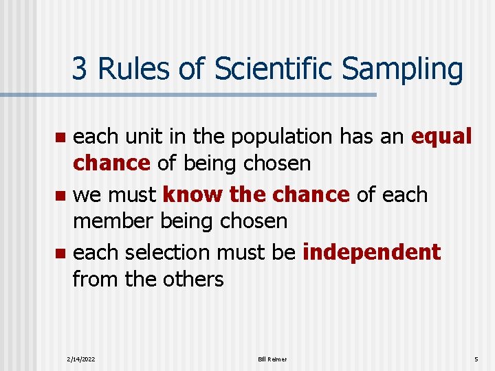 3 Rules of Scientific Sampling each unit in the population has an equal chance