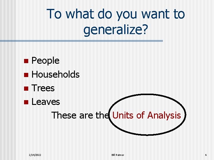 To what do you want to generalize? People n Households n Trees n Leaves