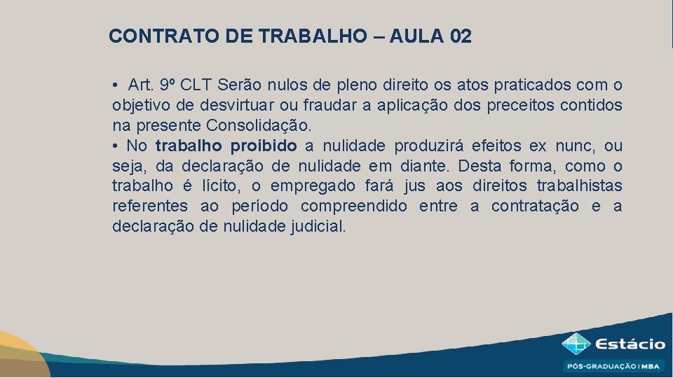 CONTRATO DE TRABALHO – AULA 02 • Art. 9º CLT Serão nulos de pleno