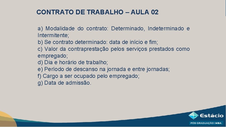 CONTRATO DE TRABALHO – AULA 02 a) Modalidade do contrato: Determinado, Indeterminado e Intermitente;