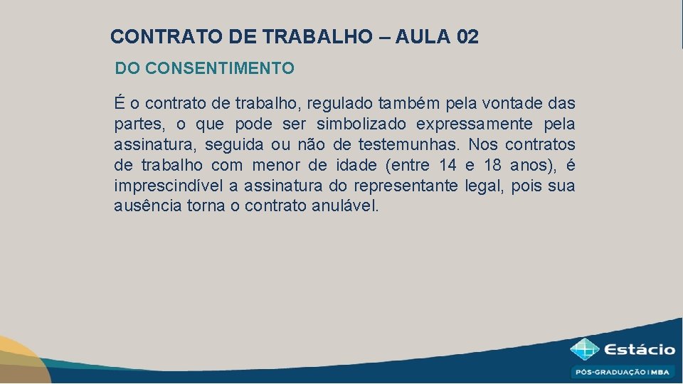 CONTRATO DE TRABALHO – AULA 02 DO CONSENTIMENTO É o contrato de trabalho, regulado