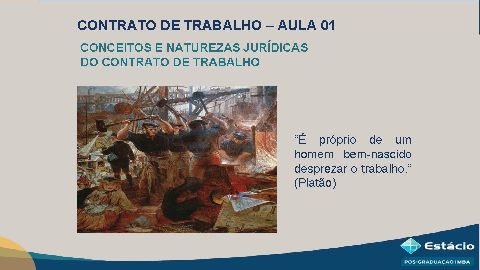 CONTRATO DE TRABALHO – AULA 01 CONCEITOS E NATUREZAS JURÍDICAS DO CONTRATO DE TRABALHO