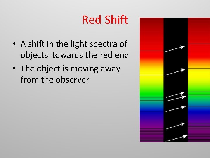 Red Shift • A shift in the light spectra of objects towards the red