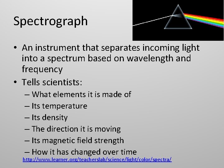 Spectrograph • An instrument that separates incoming light into a spectrum based on wavelength