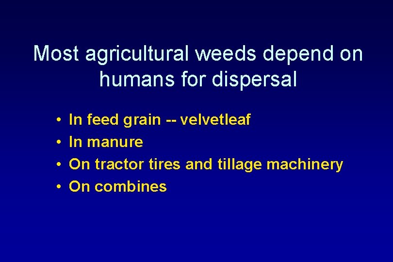 Most agricultural weeds depend on humans for dispersal • • In feed grain --