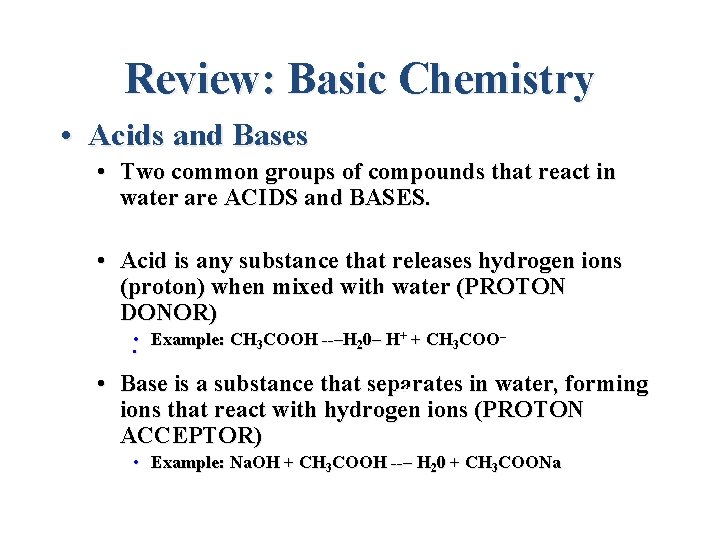 Review: Basic Chemistry • Acids and Bases • Two common groups of compounds that