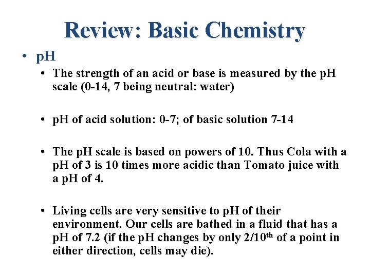 Review: Basic Chemistry • p. H • The strength of an acid or base