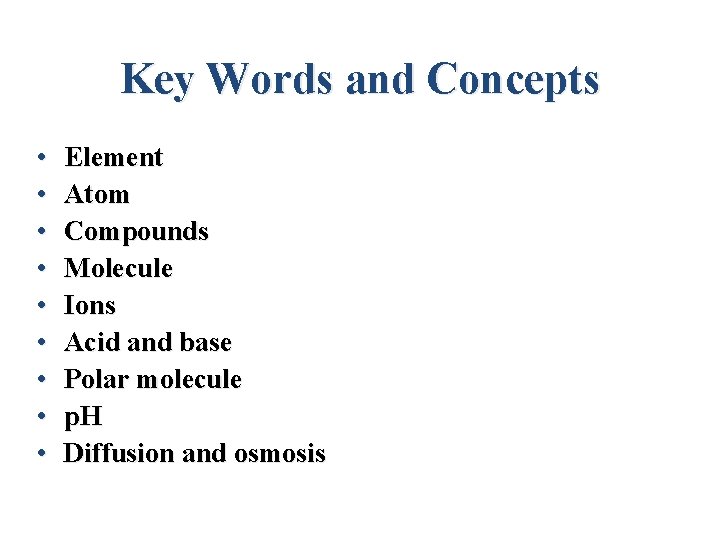 Key Words and Concepts • • • Element Atom Compounds Molecule Ions Acid and