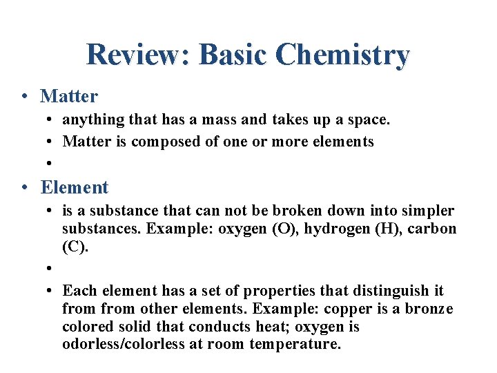 Review: Basic Chemistry • Matter • anything that has a mass and takes up