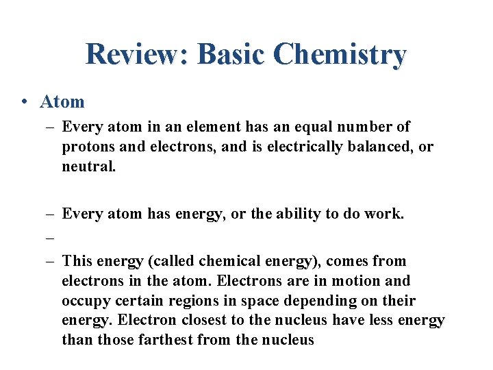 Review: Basic Chemistry • Atom – Every atom in an element has an equal