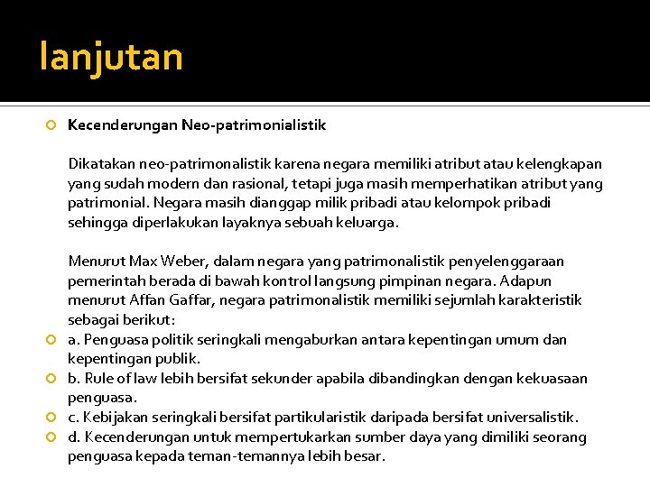 lanjutan Kecenderungan Neo-patrimonialistik Dikatakan neo-patrimonalistik karena negara memiliki atribut atau kelengkapan yang sudah modern