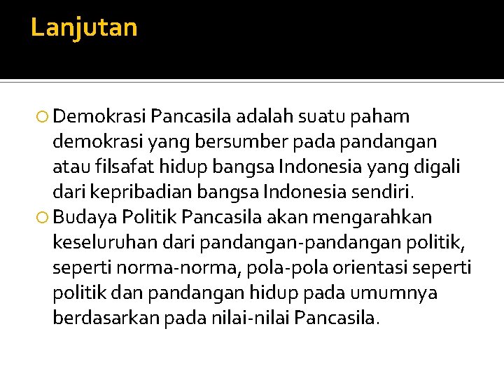 Lanjutan Demokrasi Pancasila adalah suatu paham demokrasi yang bersumber pada pandangan atau filsafat hidup