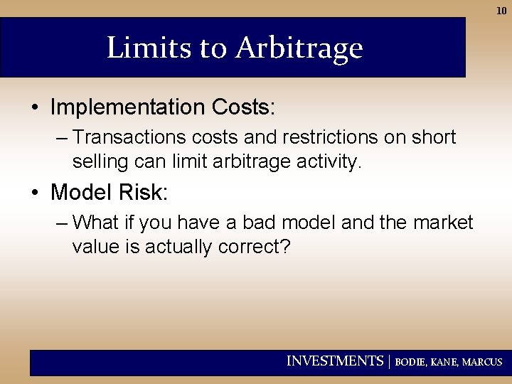 10 Limits to Arbitrage • Implementation Costs: – Transactions costs and restrictions on short