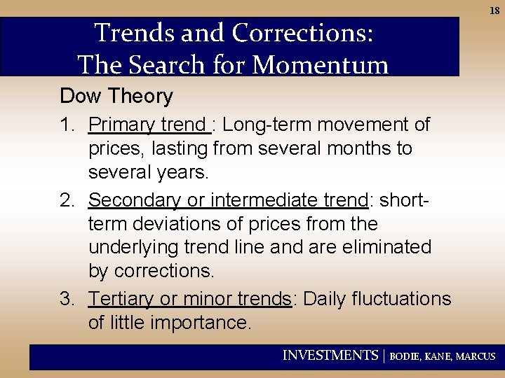 Trends and Corrections: The Search for Momentum 18 Dow Theory 1. Primary trend :