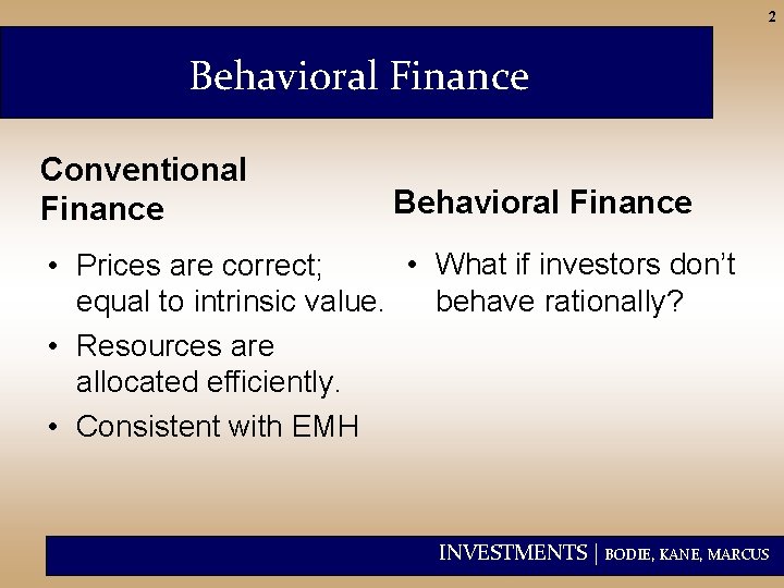 2 Behavioral Finance Conventional Finance Behavioral Finance • What if investors don’t • Prices