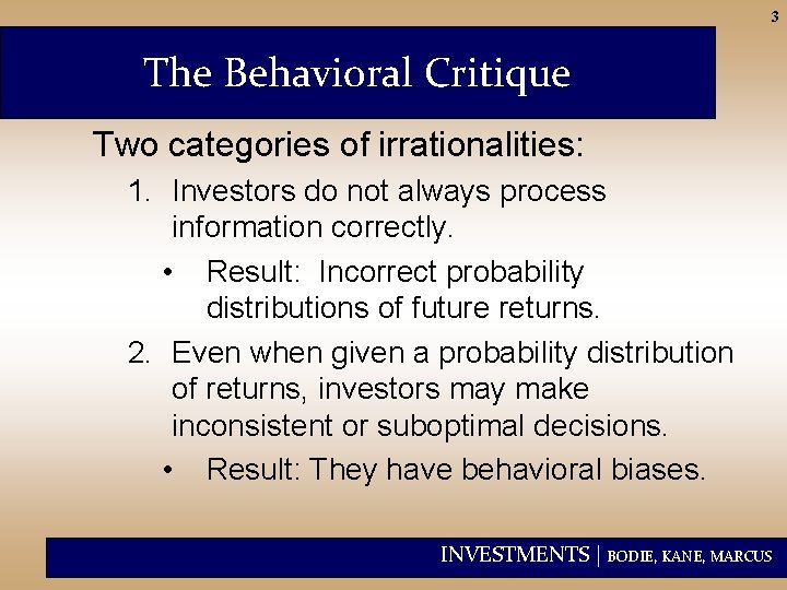 3 The Behavioral Critique Two categories of irrationalities: 1. Investors do not always process