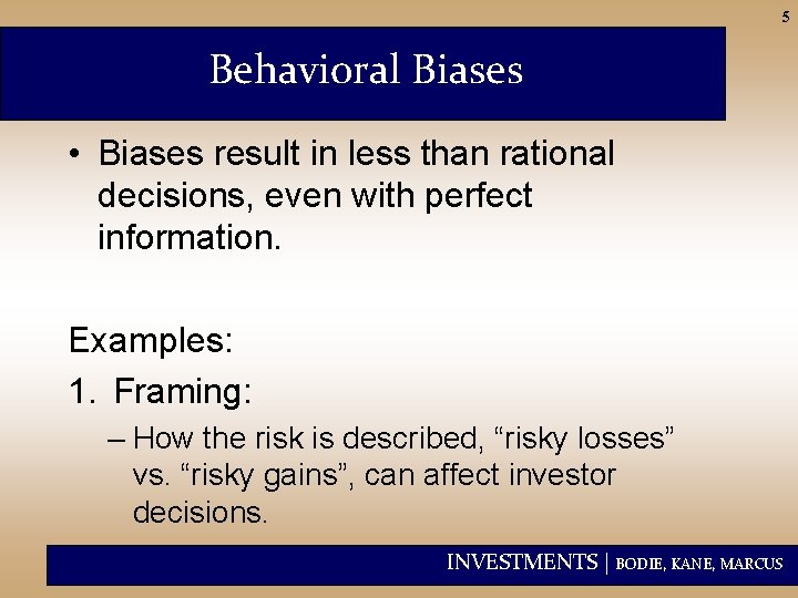 5 Behavioral Biases • Biases result in less than rational decisions, even with perfect