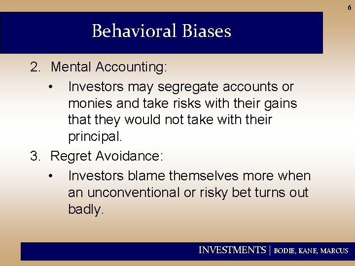 6 Behavioral Biases 2. Mental Accounting: • Investors may segregate accounts or monies and