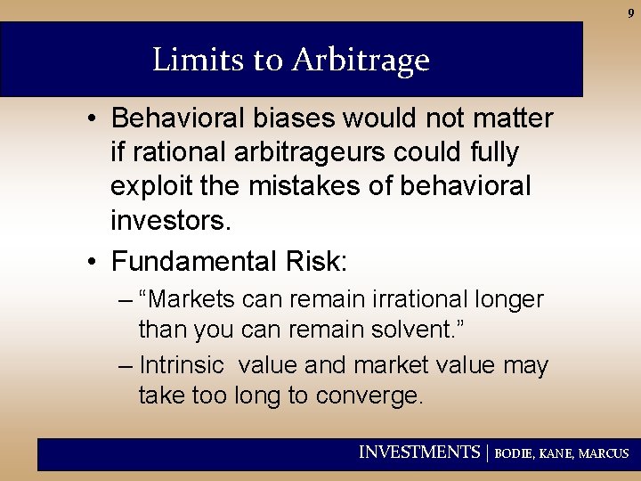 9 Limits to Arbitrage • Behavioral biases would not matter if rational arbitrageurs could