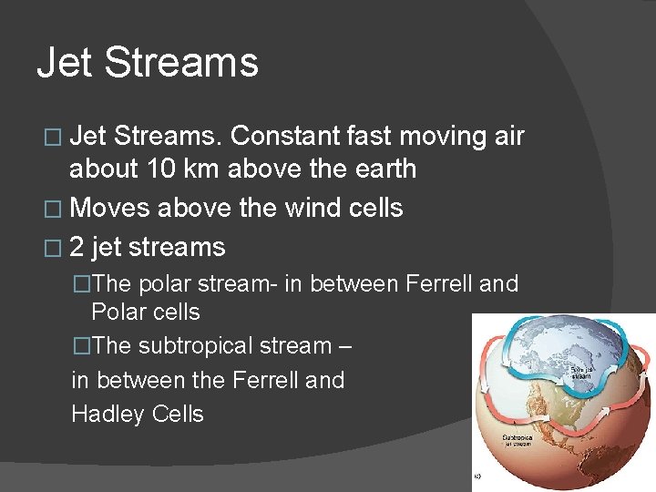 Jet Streams � Jet Streams. Constant fast moving air about 10 km above the