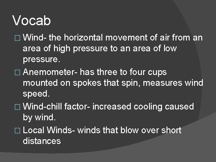 Vocab � Wind- the horizontal movement of air from an area of high pressure