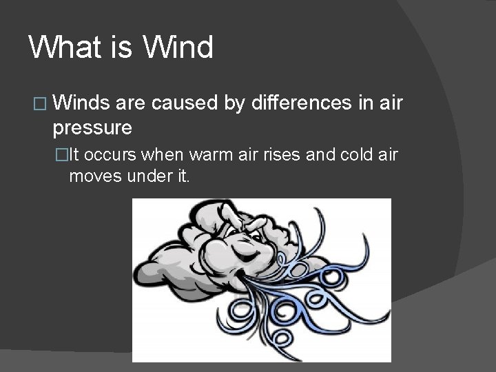What is Wind � Winds are caused by differences in air pressure �It occurs