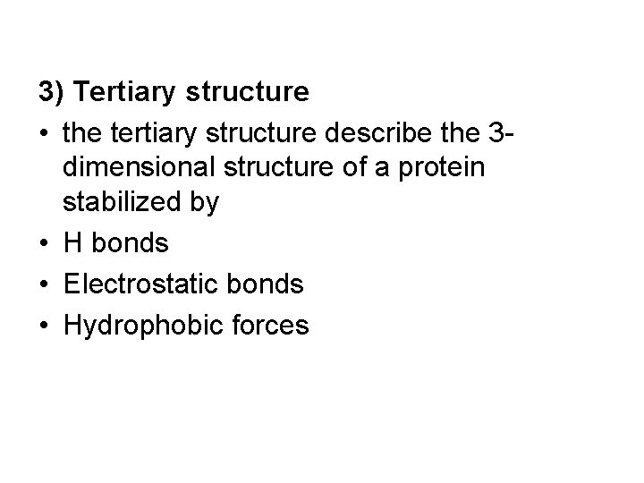 3) Tertiary structure • the tertiary structure describe the 3 dimensional structure of a