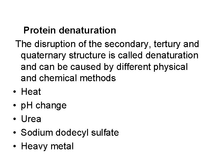 Protein denaturation The disruption of the secondary, tertury and quaternary structure is called denaturation